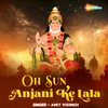 About Oh Sun Anjani Ke Lala Song